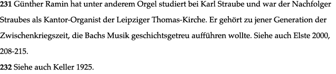 231 Günther Ramin hat unter anderem Orgel studiert bei Karl Straube und war der Nachfolger Straubes als Kantor-Organi   