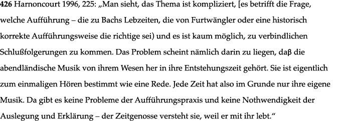 426 Harnoncourt 1996, 225:  Man sieht, das Thema ist kompliziert,  es betrifft die Frage, welche Aufführung   die zu    