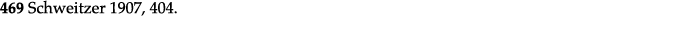 469 Schweitzer 1907, 404  
