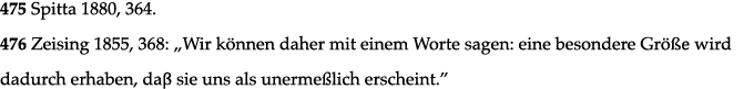 475 Spitta 1880, 364  476 Zeising 1855, 368:  Wir können daher mit einem Worte sagen: eine besondere Größe wird dadur   