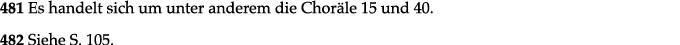 481 Es handelt sich um unter anderem die Choräle 15 und 40  482 Siehe S  105  