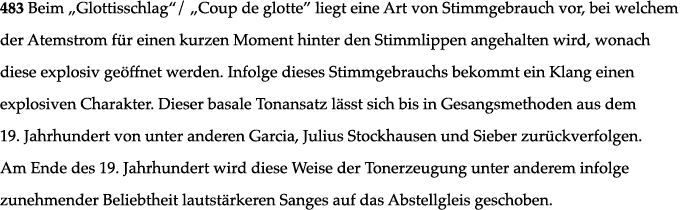 483 Beim  Glottisschlag    Coup de glotte  liegt eine Art von Stimmgebrauch vor, bei welchem der Atemstrom für einen    