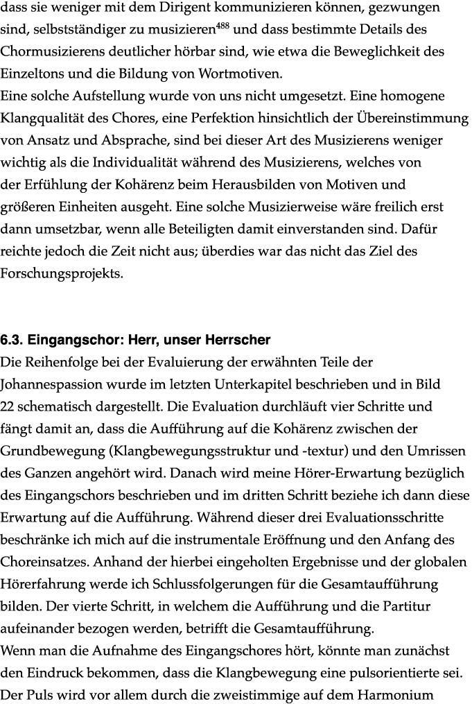 dass sie weniger mit dem Dirigent kommunizieren können, gezwungen sind, selbstständiger zu musizieren488 und dass bes   