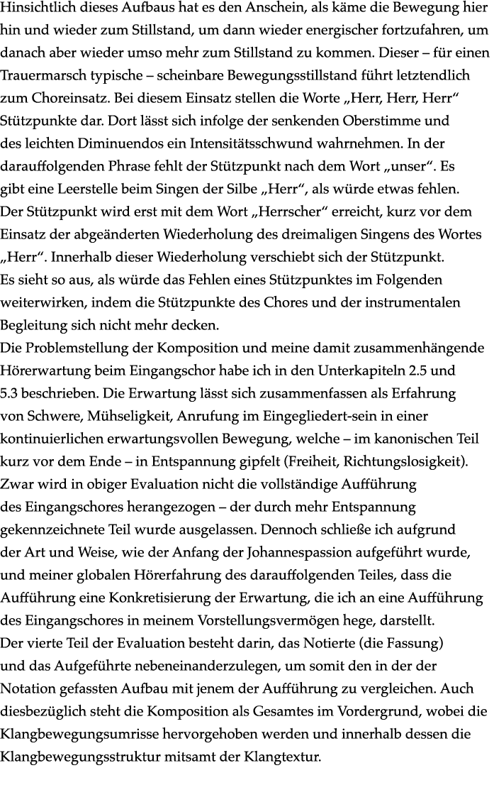 Hinsichtlich dieses Aufbaus hat es den Anschein, als käme die Bewegung hier hin und wieder zum Stillstand, um dann wi   