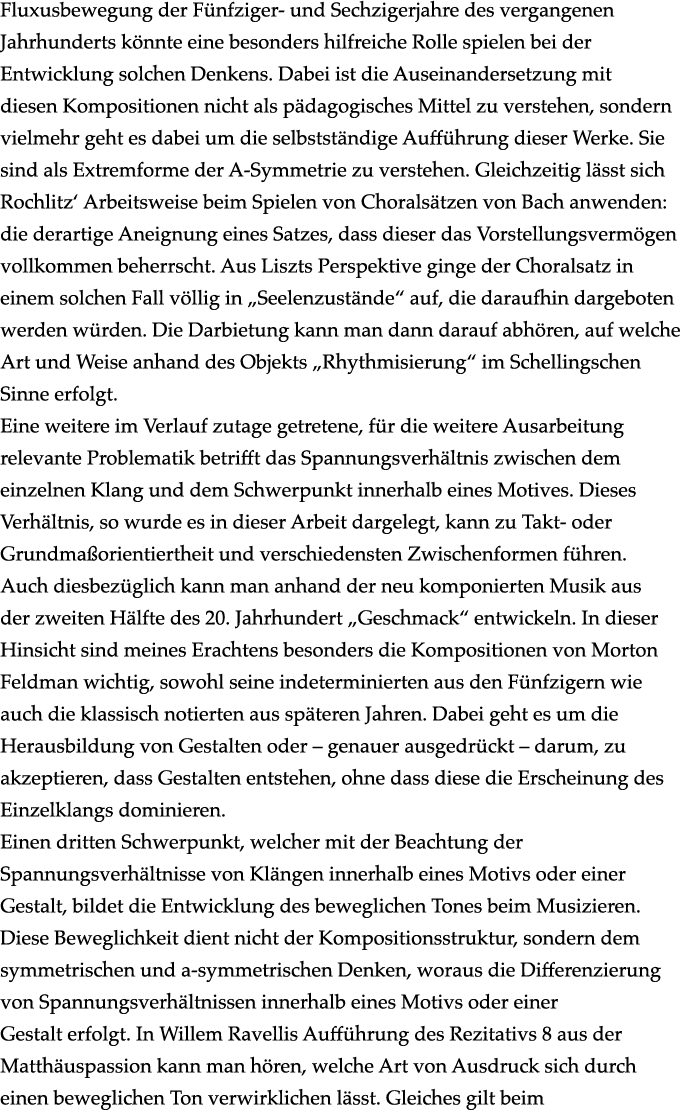 Fluxusbewegung der Fünfziger- und Sechzigerjahre des vergangenen Jahrhunderts könnte eine besonders hilfreiche Rolle    