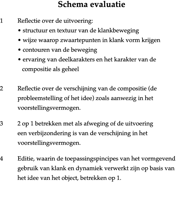 Schema evaluatie 1 Reflectie over de uitvoering:   structuur en textuur van de klankbeweging   wijze waarop zwaartepu   