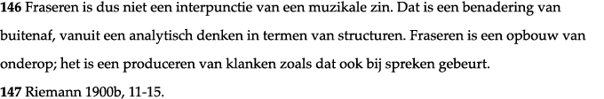 146 Fraseren is dus niet een interpunctie van een muzikale zin  Dat is een benadering van buitenaf, vanuit een analyt   