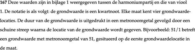 167 Deze waarden zijn in bijlage 1 weergegeven tussen de harmoniumpartij en die van viool 1  De notatie is als volgt:   