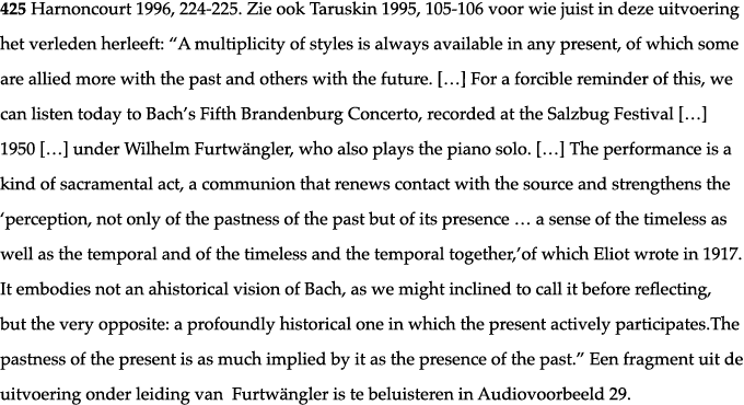 425 Harnoncourt 1996, 224-225  Zie ook Taruskin 1995, 105-106 voor wie juist in deze uitvoering het verleden herleeft   