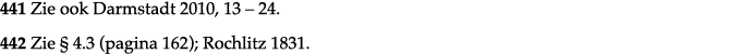 441 Zie ook Darmstadt 2010, 13   24  442 Zie   4 3 (pagina 162); Rochlitz 1831  