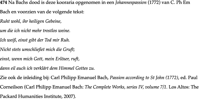 474 Na Bachs dood is deze kooraria opgenomen in een Johannespassion (1772) van C  Ph Em Bach en voorzien van de volge   