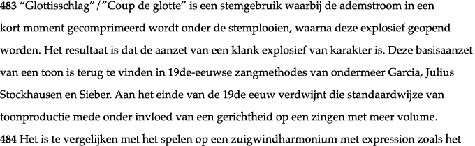 483  Glottisschlag   Coup de glotte  is een stemgebruik waarbij de ademstroom in een kort moment gecomprimeerd wordt    