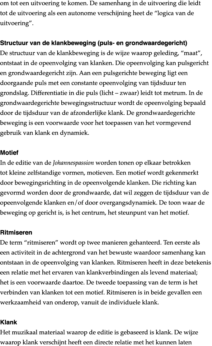 om tot een uitvoering te komen  De samenhang in de uitvoering die leidt tot de uitvoering als een autonome verschijni   