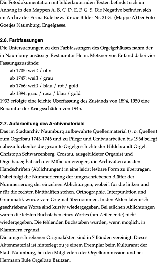 Die Fotodokumentation mit bilderl uternden Texten befindet sich im Anhang in den Mappen A, B, C, D, E, F, G, S. Die N...