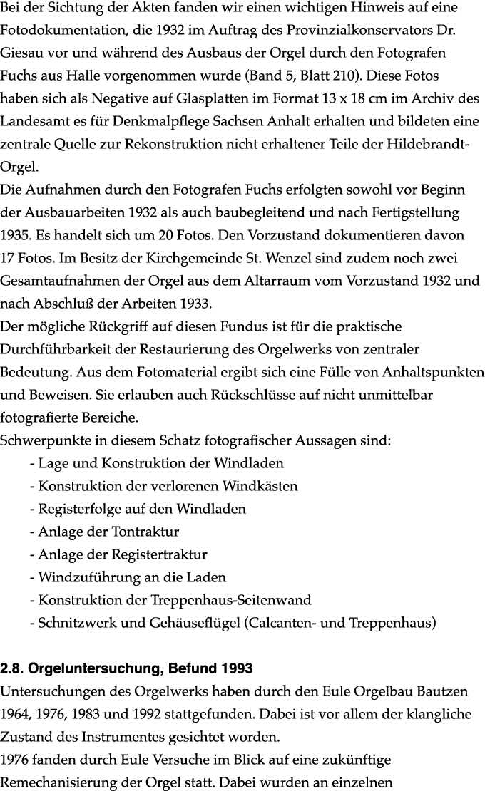 Bei der Sichtung der Akten fanden wir einen wichtigen Hinweis auf eine Fotodokumentation, die 1932 im Auftrag des Pro...