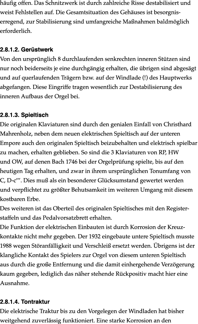 h ufig offen. Das Schnitzwerk ist durch zahlreiche Risse destabilisiert und weist Fehlstellen auf. Die Gesamtsituatio...