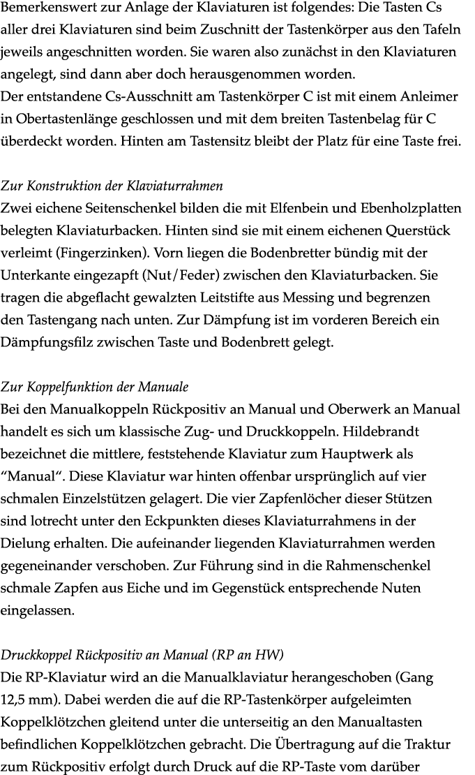 Bemerkenswert zur Anlage der Klaviaturen ist folgendes: Die Tasten Cs aller drei Klaviaturen sind beim Zuschnitt der ...