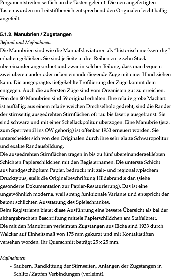 Pergamentstreifen seitlich an die Tasten geleimt. Die neu angefertigten Tasten wurden im Leitstiftbereich entsprechen...
