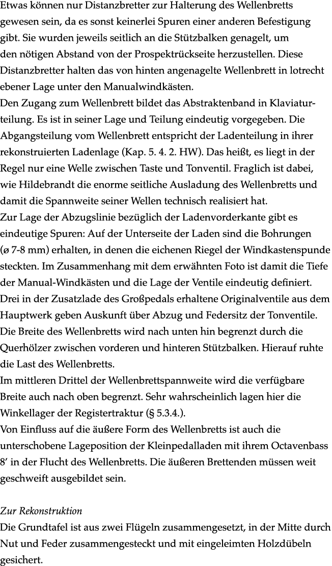 Etwas k nnen nur Distanzbretter zur Halterung des Wellenbretts gewesen sein, da es sonst keinerlei Spuren einer ander...