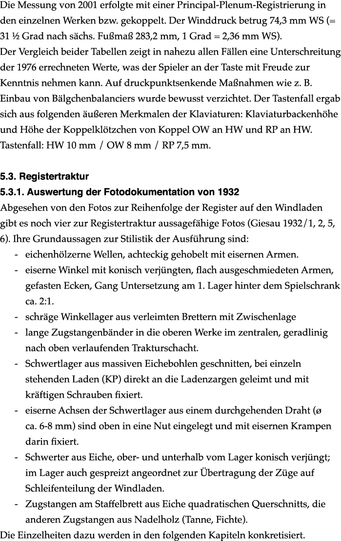 Die Messung von 2001 erfolgte mit einer Principal Plenum Registrierung in den einzelnen Werken bzw. gekoppelt. Der Wi...