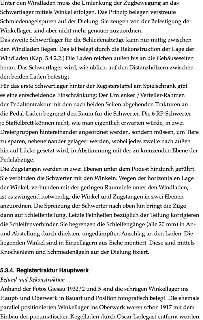 Unter den Windladen muss die Umlenkung der Zugbewegung an das Schwertlager mittels Winkel erfolgen. Das Prinzip beleg...