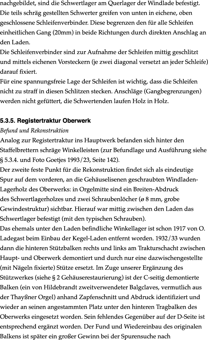 nachgebildet, sind die Schwertlager am Querlager der Windlade befestigt. Die teils schr g gestellten Schwerter greife...