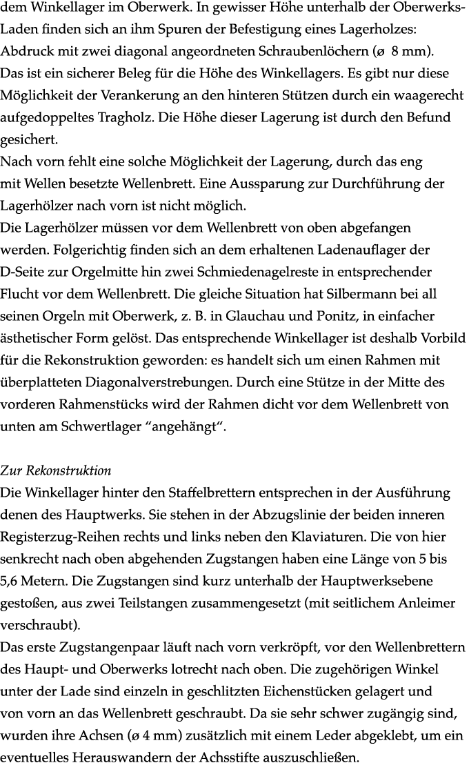 dem Winkellager im Oberwerk. In gewisser H he unterhalb der Oberwerks Laden finden sich an ihm Spuren der Befestigung...