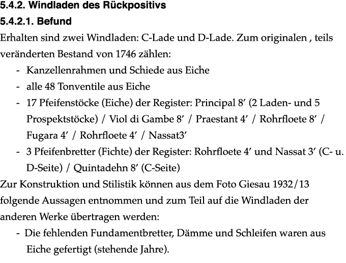 ﻿5.4.2. Windladen des R ckpositivs ﻿5.4.2.1. Befund Erhalten sind zwei Windladen: C Lade und D Lade. Zum originalen ,...