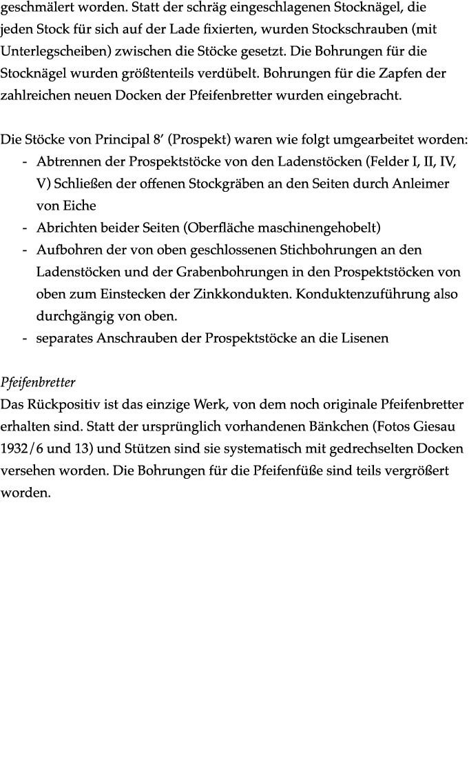 geschm lert worden. Statt der schr g eingeschlagenen Stockn gel, die jeden Stock f r sich auf der Lade fixierten, wur...