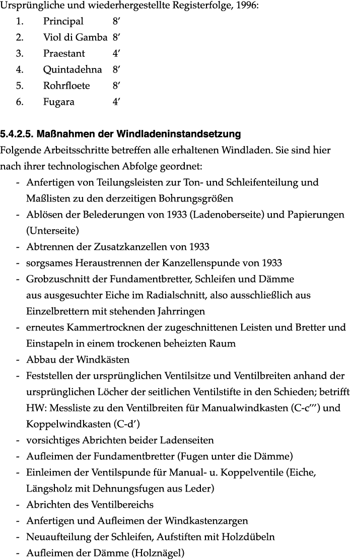 Urspr ngliche und wiederhergestellte Registerfolge, 1996: 1. Principal 8’ 2. Viol di Gamba 8’ 3. Praestant 4’ 4. Quin...