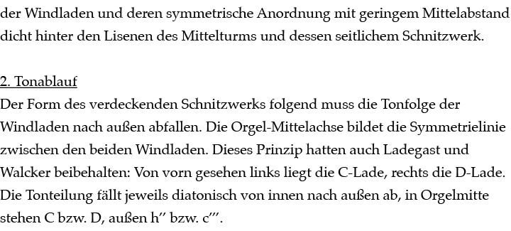 der Windladen und deren symmetrische Anordnung mit geringem Mittelabstand dicht hinter den Lisenen des Mittelturms un...