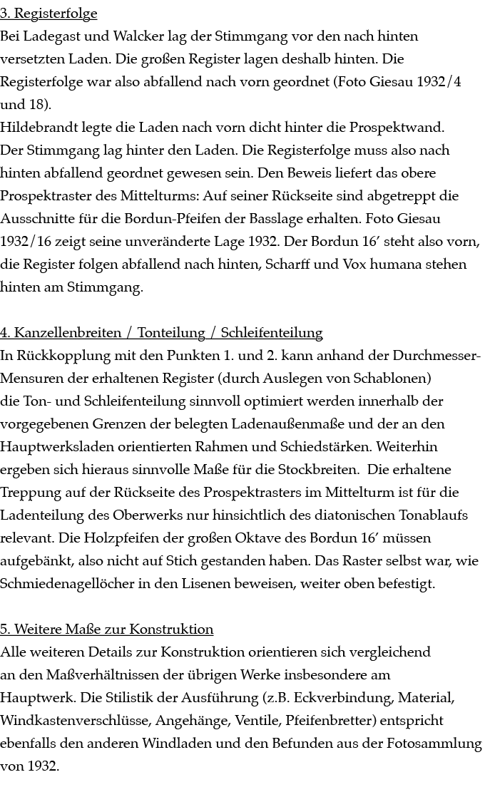 3. Registerfolge Bei Ladegast und Walcker lag der Stimmgang vor den nach hinten versetzten Laden. Die gro en Register...