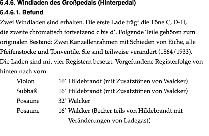 ﻿5.4.6. Windladen des Gro pedals (Hinterpedal) ﻿5.4.6.1. Befund Zwei Windladen sind erhalten. Die erste Lade tr gt di...