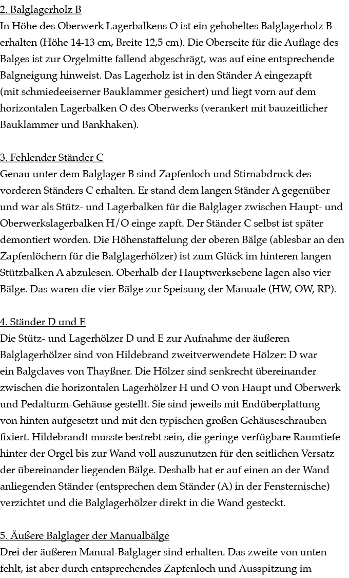 2. Balglagerholz B In H he des Oberwerk Lagerbalkens O ist ein gehobeltes Balglagerholz B erhalten (H he 14 13 cm, Br...