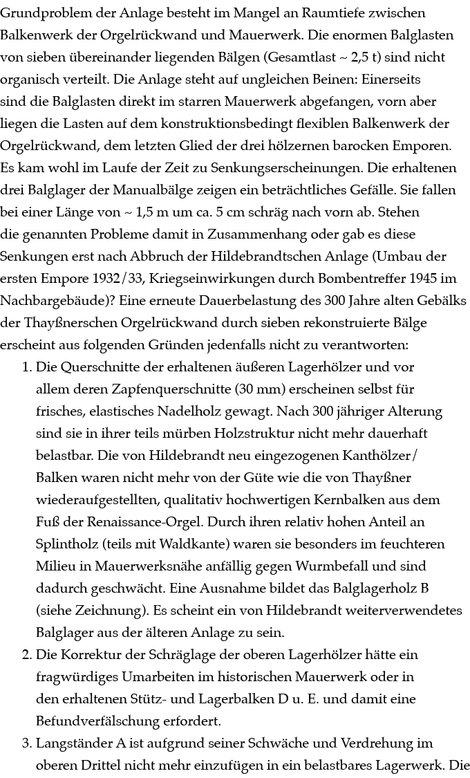 Grundproblem der Anlage besteht im Mangel an Raumtiefe zwischen Balkenwerk der Orgelr ckwand und Mauerwerk. Die enorm...