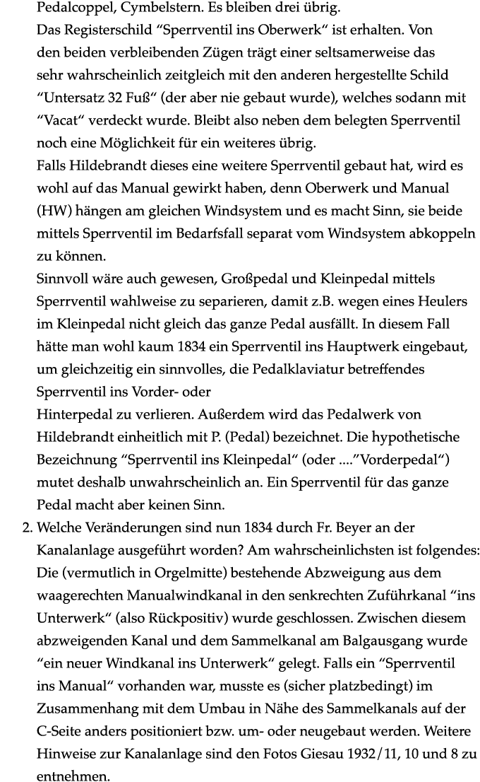 Pedalcoppel, Cymbelstern. Es bleiben drei brig. Das Registerschild “Sperrventil ins Oberwerk“ ist erhalten. Von den ...