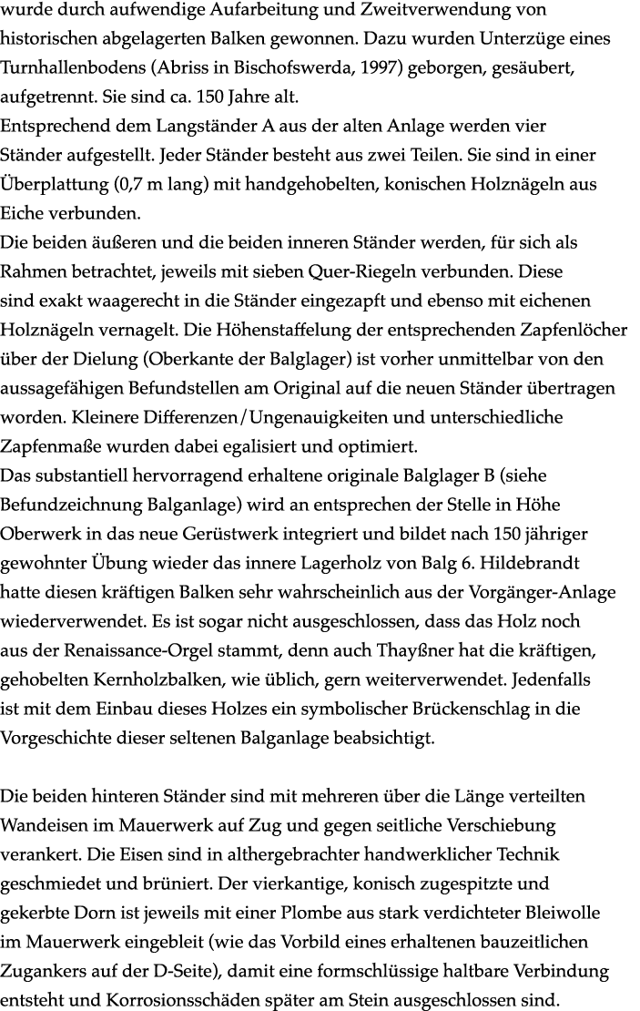 wurde durch aufwendige Aufarbeitung und Zweitverwendung von historischen abgelagerten Balken gewonnen. Dazu wurden Un...