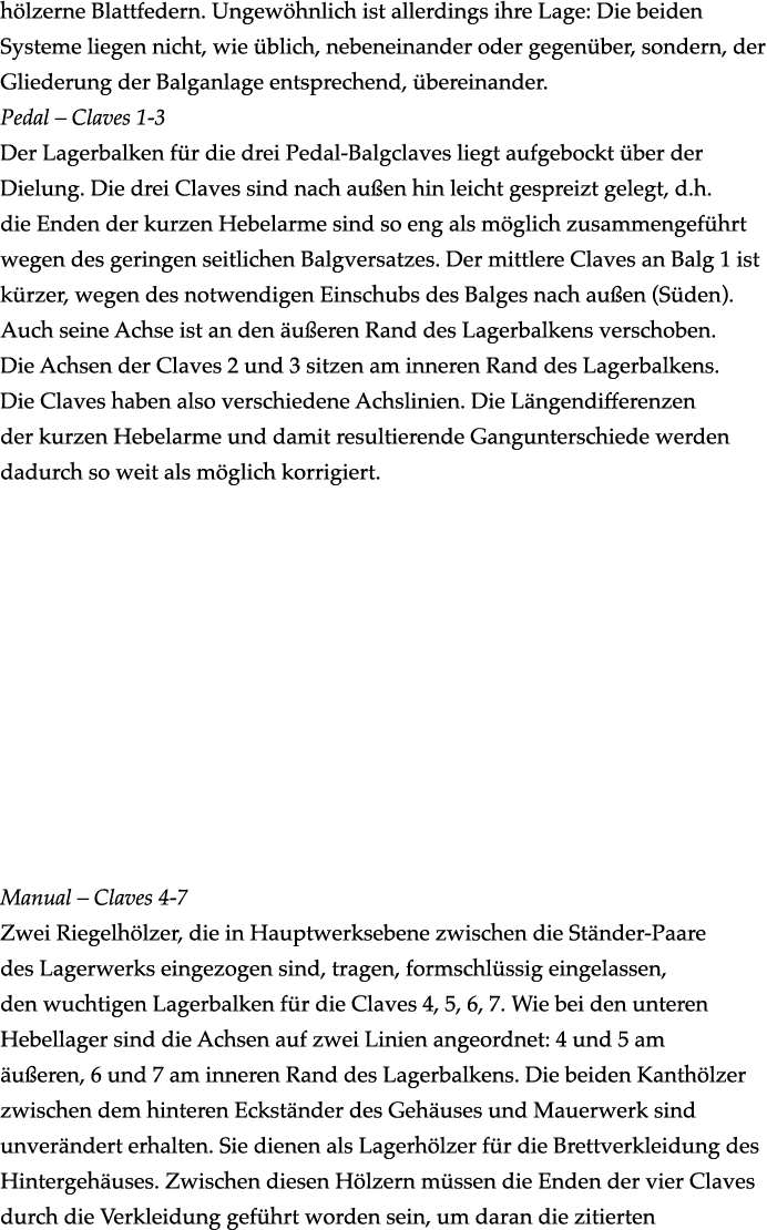 h lzerne Blattfedern. Ungew hnlich ist allerdings ihre Lage: Die beiden Systeme liegen nicht, wie blich, nebeneinand...