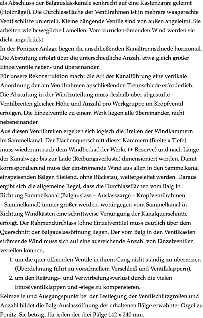 als Abschluss der Balgauslasskan le senkrecht auf eine Kastenzarge geleimt (Holzn gel). Die Durchlassfl che der Venti...