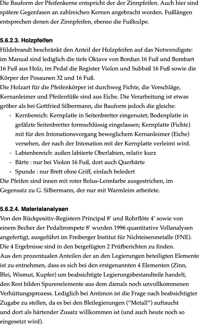 Die Bauform der Pfeifenkerne entspricht der der Zinnpfeifen. Auch hier sind sp tere Gegenfasen an zahlreichen Kernen ...