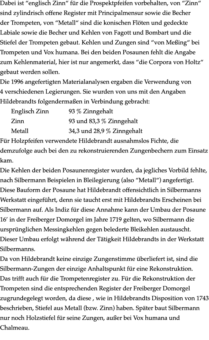 Dabei ist “englisch Zinn“ f r die Prospektpfeifen vorbehalten, von “Zinn“ sind zylindrisch offene Register mit Princi...