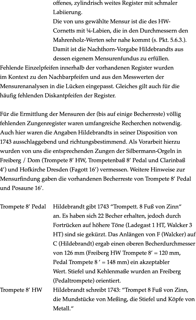offenes, zylindrisch weites Register mit schmaler Labiierung. Die von uns gew hlte Mensur ist die des HW Cornetts mit...
