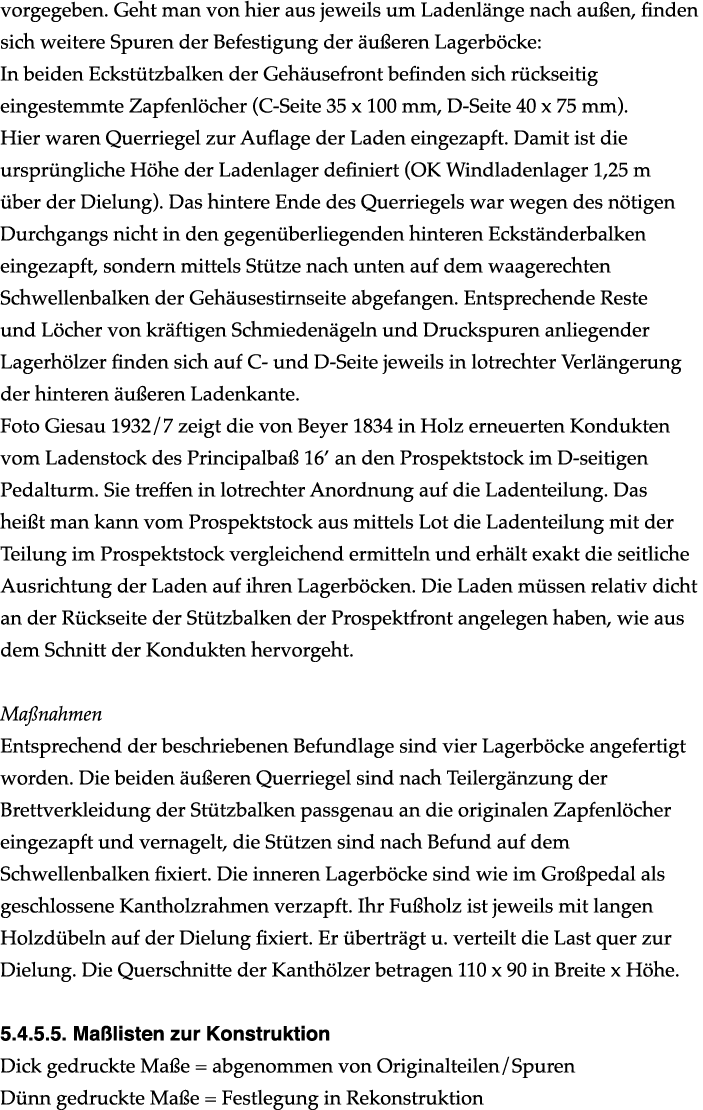 vorgegeben. Geht man von hier aus jeweils um Ladenl nge nach au en, finden sich weitere Spuren der Befestigung der u...