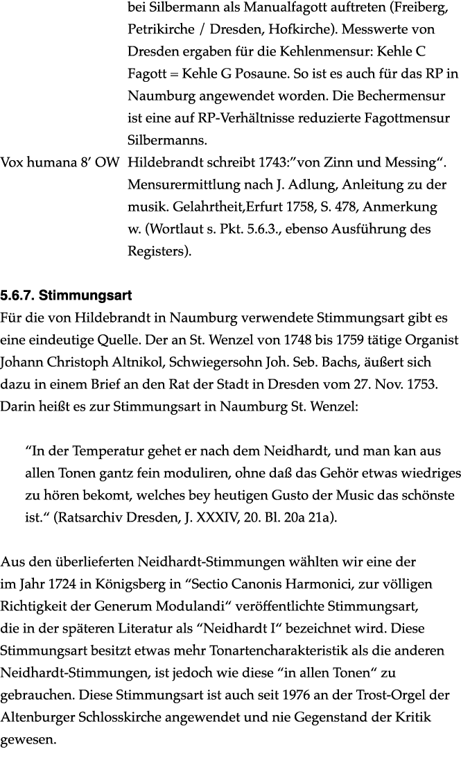 bei Silbermann als Manualfagott auftreten (Freiberg, Petrikirche / Dresden, Hofkirche). Messwerte von Dresden ergaben...