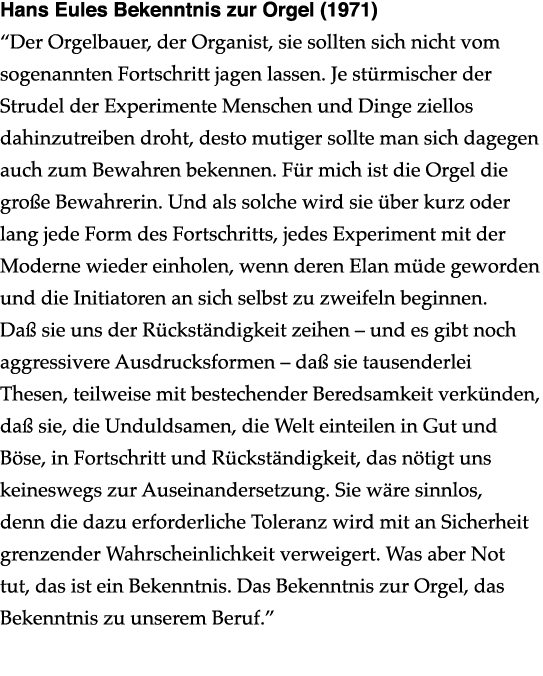 Hans Eules Bekenntnis zur Orgel (1971) “Der Orgelbauer, der Organist, sie sollten sich nicht vom sogenannten Fortschr...
