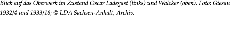Blick auf das Oberwerk im Zustand Oscar Ladegast (links) und Walcker (oben). Foto: Giesau 1932/4 und 1933/18; © LDA S...