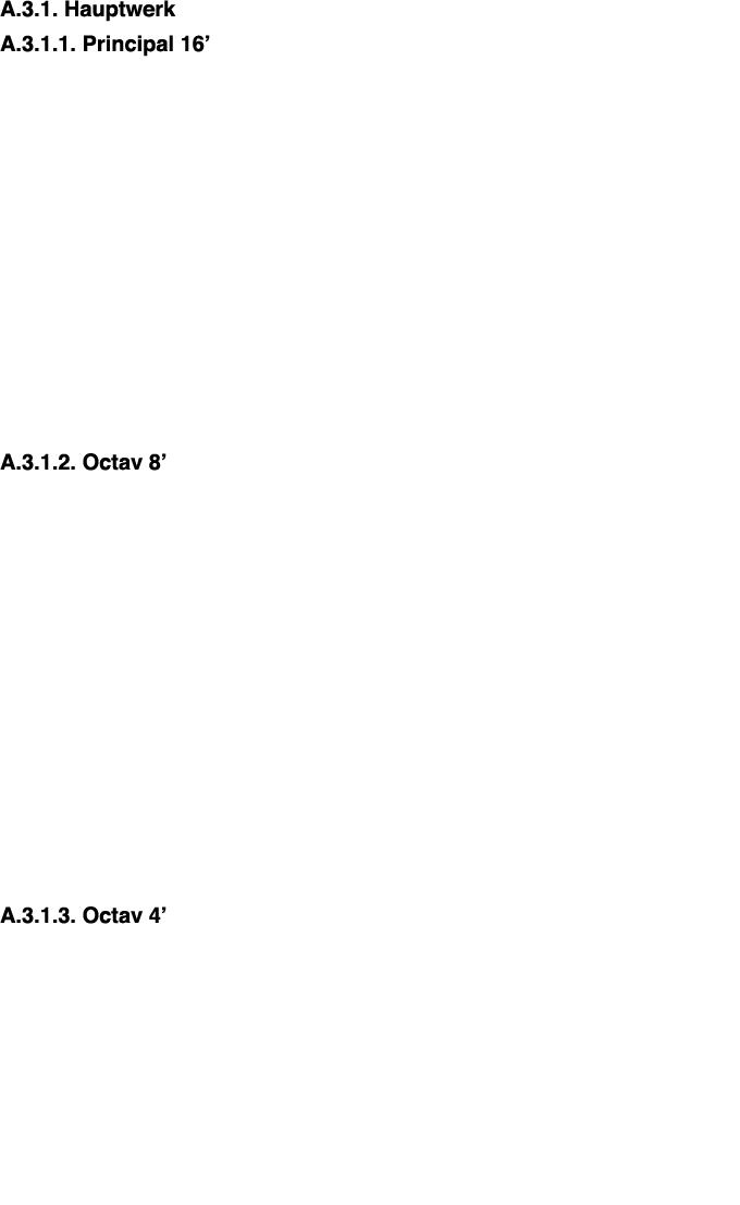 ﻿A.3.1. Hauptwerk ﻿A.3.1.1. Principal 16’ ﻿ ﻿A.3.1.2. Octav 8’ ﻿A.3.1.3. Octav 4’ 